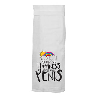 You Can't Say Happiness Without Saying Penis Flour Sack Towel - Twisted Wares®
