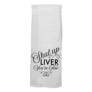 Shut Up Liver You're Fine Flour Sack Hang Tight Towel - Twisted Wares®