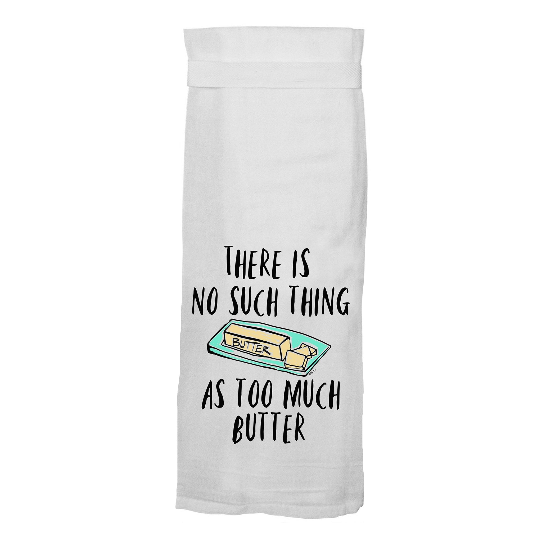 There's No Such Thing As Too Much Butter Flour Sack Hang Tight Towel - Twisted Wares®