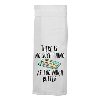 There's No Such Thing As Too Much Butter Flour Sack Hang Tight Towel - Twisted Wares®
