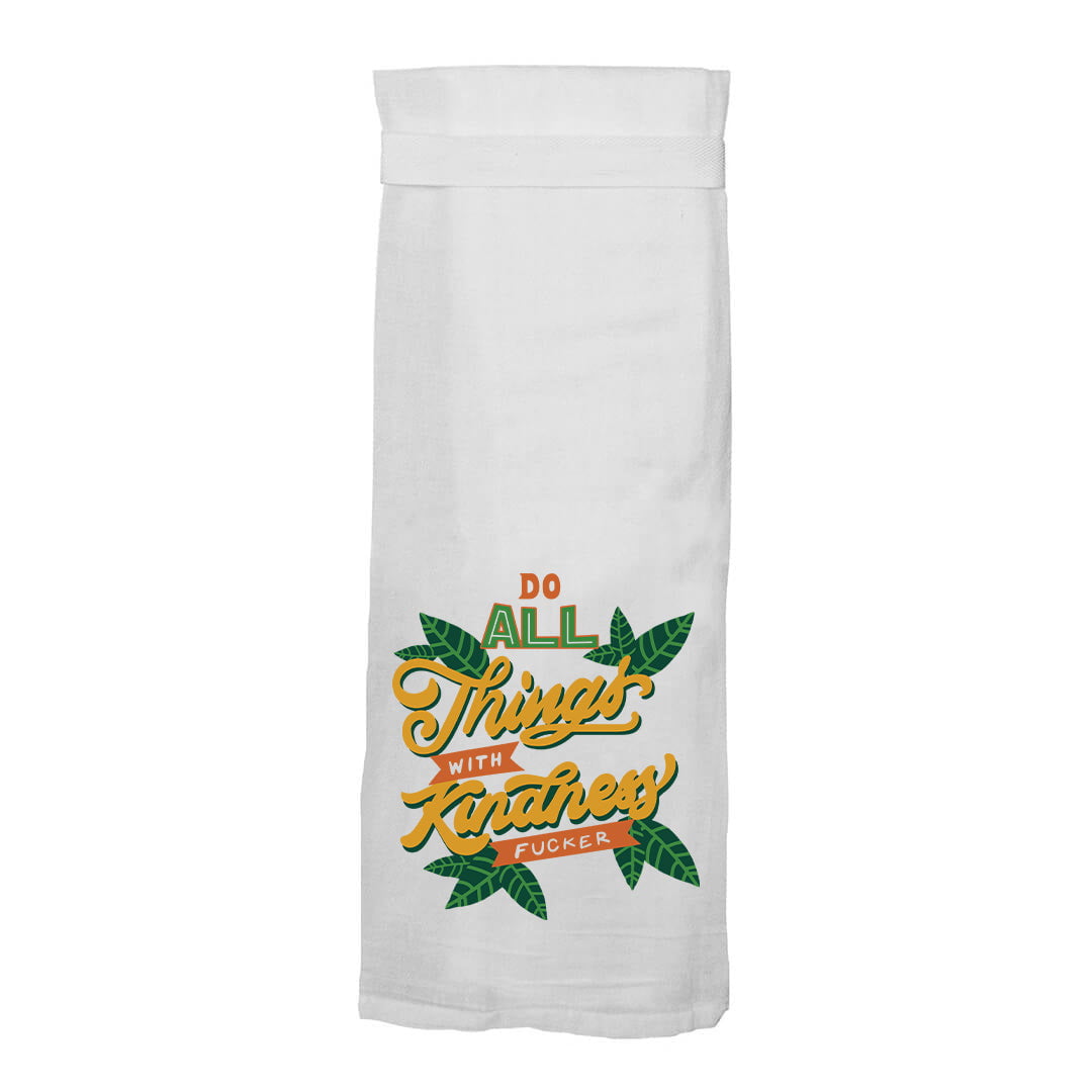 Do All Things With Kindness, Fucker Flour Sack Hang Tight Towel - Twisted Wares®