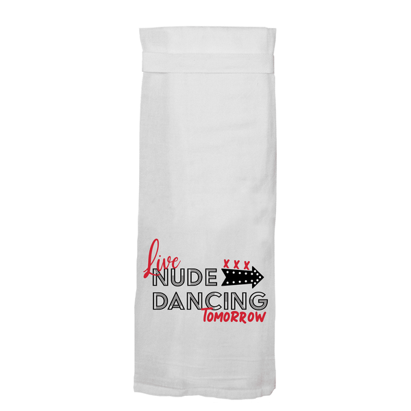 Live Nude Dancing Tomorrow Flour Sack Hang Tight Towel®