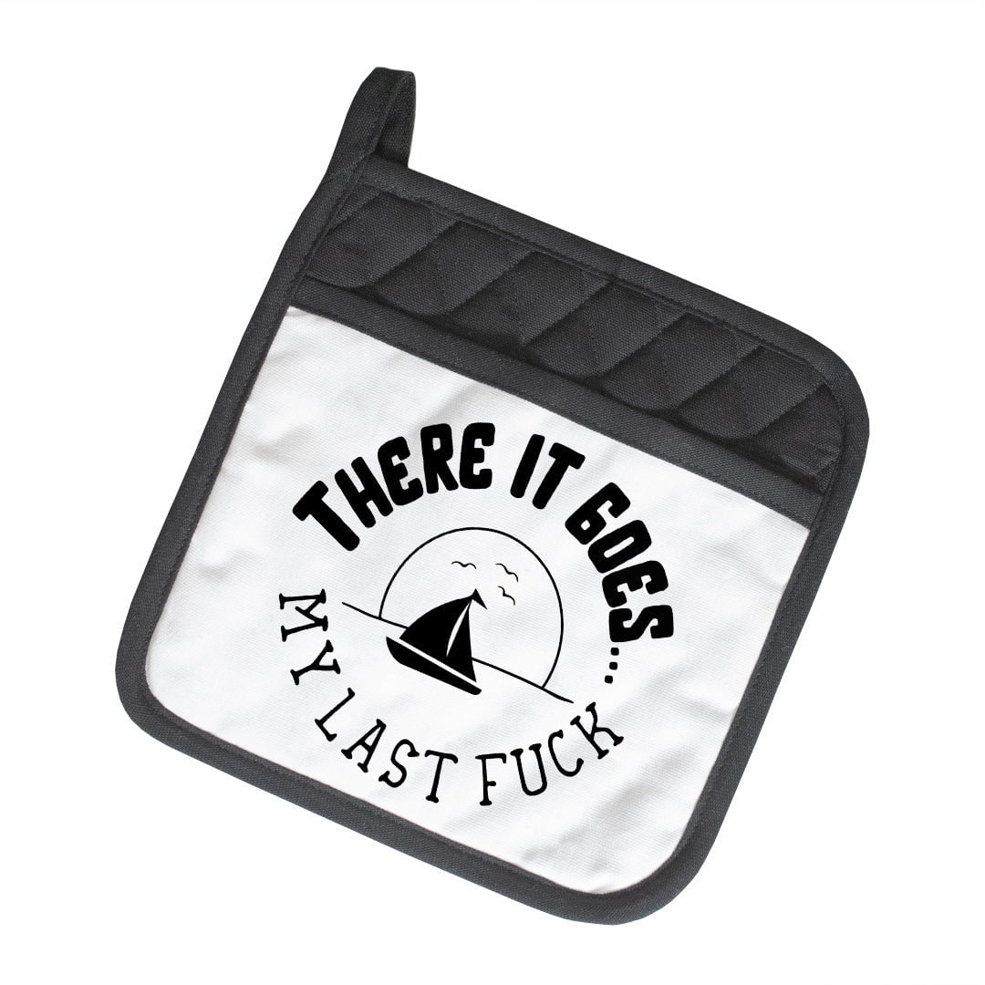 There It Goes... My Last Fuck Potholder - Twisted Wares®