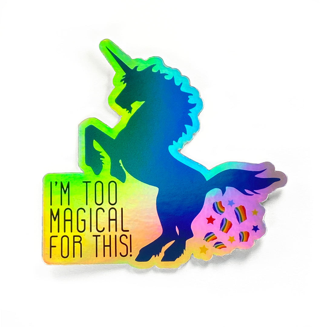 I'm Too Magical For This! Holographic Sticker - Twisted Wares®