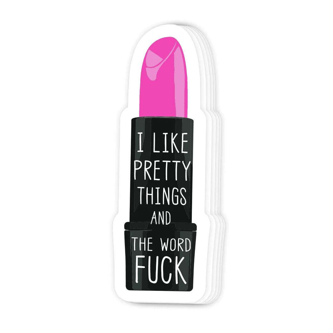 I Like Pretty Things And The Word Fuck Sticker - Twisted Wares®