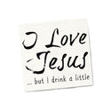 I Love Jesus...But I Drink A Little Cocktail Napkins - Twisted Wares®