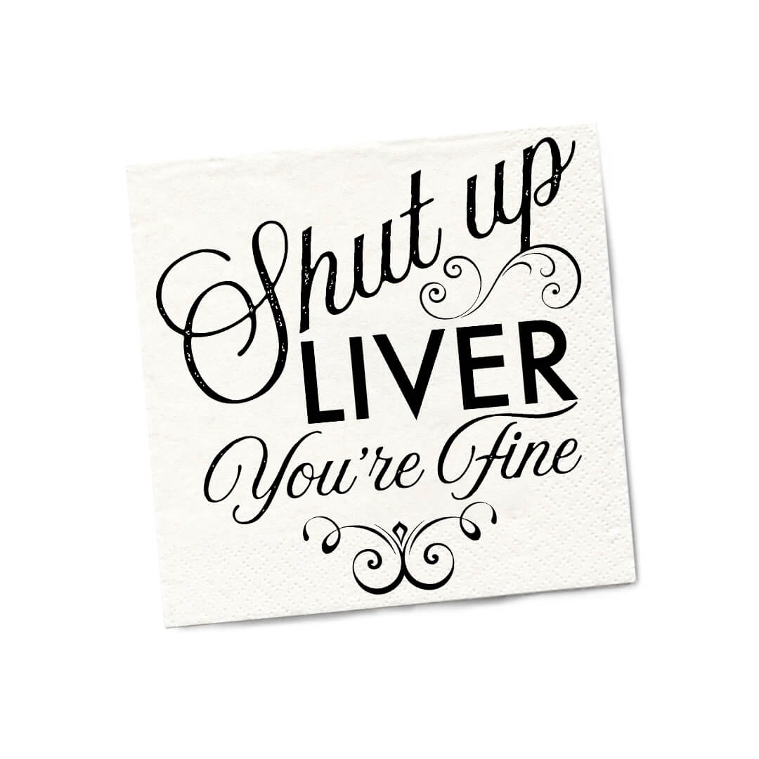 Shut Up Liver You're Fine Cocktail Napkins - Twisted Wares®