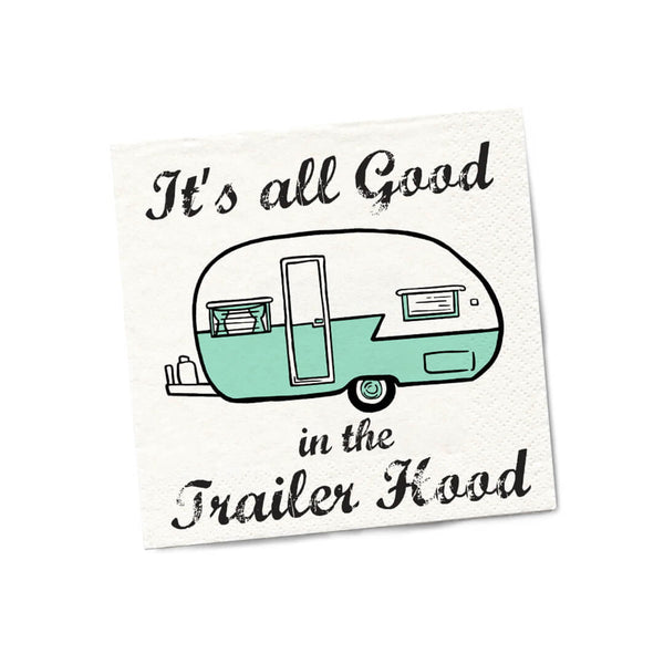 It's All Good In The Trailer Hood Cocktail Napkins - Twisted Wares®
