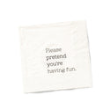 Please Pretend You're Having Fun. Keep Going, You're Doing Great! Cocktail Napkins