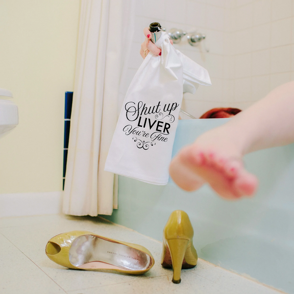Shut Up Liver You're Fine Flour Sack Hang Tight Towel - Twisted Wares®